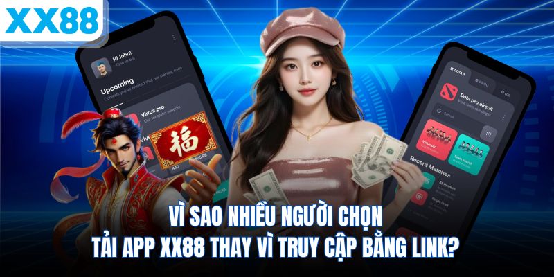vi-sao-nhieu-nguoi-chon-tai-app-xx88-thay-vi-truy-cap-bang-link