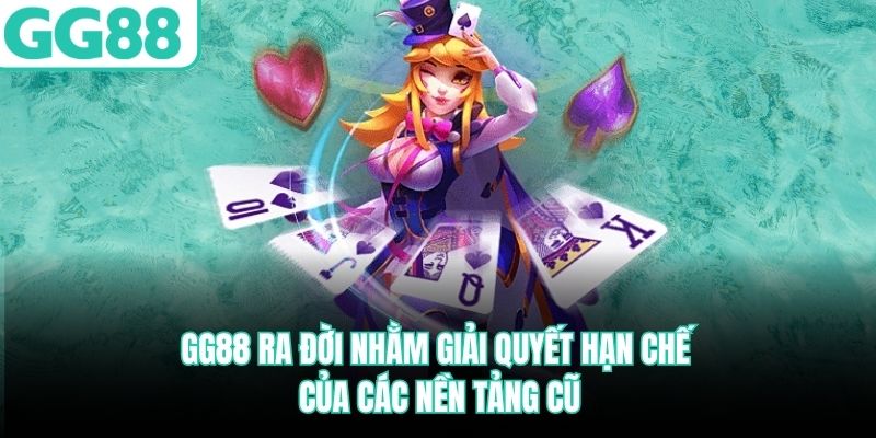 GG88 ra đời nhằm giải quyết hạn chế của các nền tảng cũ gg88-ra-doi-nham-giai-quyet-han-che-cua-cac-nen-tang-cu