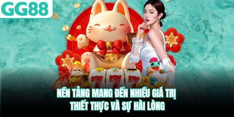 Nền tảng mang đến nhiều giá trị thiết thực và sự hài lòng nen-tang-mang-den-nhieu-gia-tri-thiet-thuc-va-su-hai-long